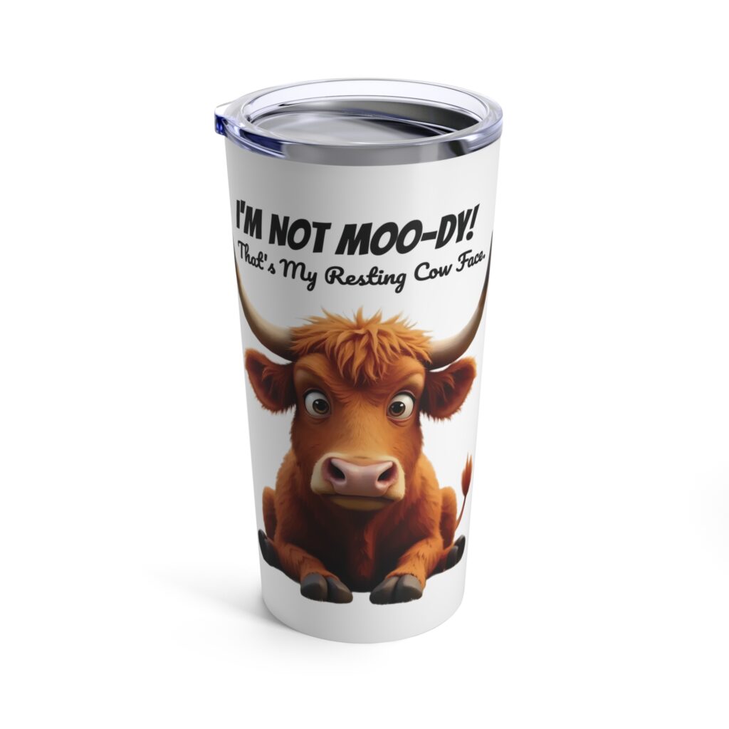 I'm not moo-dy, thats my resting cow face tumbler by HCows