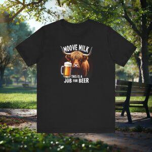 Moo-ve Milk, This is a Job For Beer - Highland Cow T-shirt