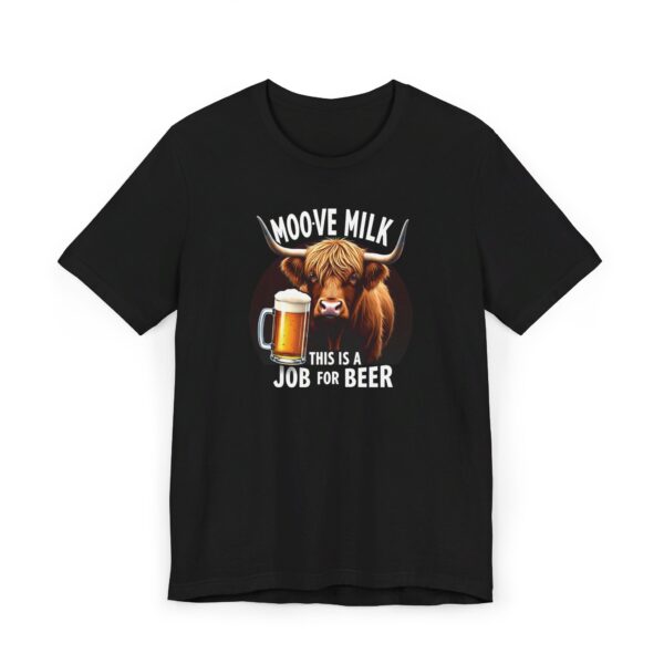 Moo-ve Milk, This is a Job For Beer - Highland Cow T-shirt