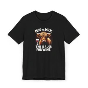 Moo-ve Milk, This is a Job For Wine - Highland Cow T-shirt