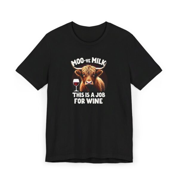 Moo-ve Milk, This is a Job For Wine - Highland Cow T-shirt